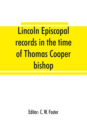 Lincoln episcopal records in the time of Thomas Cooper bishop of Lincoln, A. D. 1571 to A. D. 1584(English, Paperback, unknown)