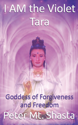 I AM the Violet Tara, Goddess of Forgiveness and Freedom(English, Paperback, Peter Mt. Shasta)