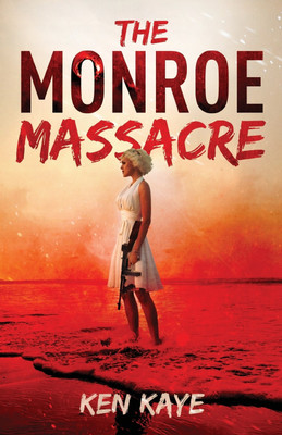 The Monroe Massacre(English, Paperback, Kaye Ken)