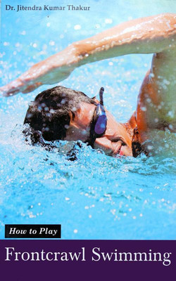 How to Play Series - Front crawl Swimming Book(English, Paperback, Dr. Jitendra Kumar Thakur)