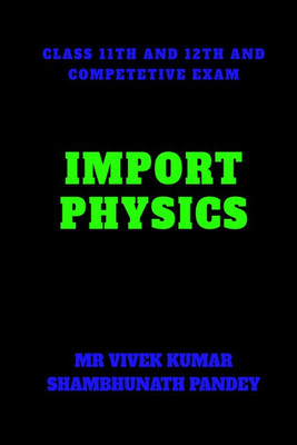 IMPORT PHYSICS(English, Paperback, MR. VIVEK KUMAR SHAMBHUNATH PANDEY)