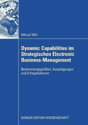 Dynamic Capabilities im Strategischen Electronic Business-Management(German, Paperback, Witt Hiltrud)
