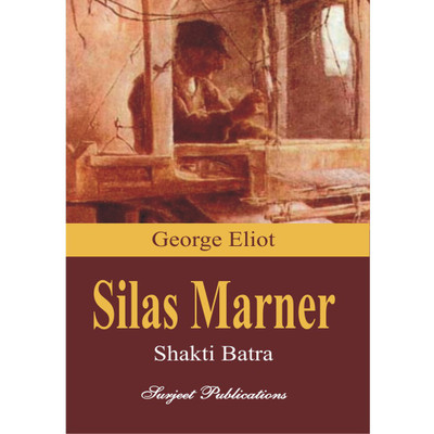 Silas Marner : A Critical Introduction, Complete Text, Summary with comments, Notes, Important Reference to the context and Questions with Answers(English, Paperback, George Eliot, Shakti Batra) Silas Marner : A Critical Introduction, Complete Text, Summary with comments, Notes, Important Reference to the context and Questions with Answers(English, Paperback, George Eliot, Shakti Batra)