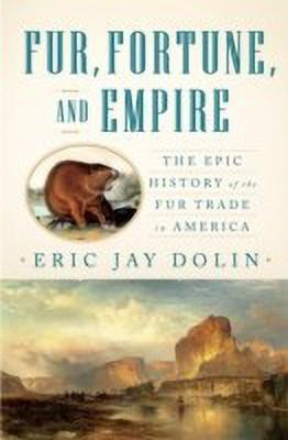 Fur, Fortune, and Empire(English, Hardcover, Dolin Eric Jay)
