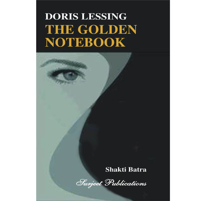 The Golden Notebook : A Critical Introduction, Summary, Analysis, Notes and Important Questions with Answers  - The Golden Notebook Dorris Lessing Revised  Edition(English, Paperback, Doris Lessing, Shakti Batra)