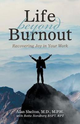 Life Beyond Burnout(English, Paperback, Shelton M P H Alan M D)