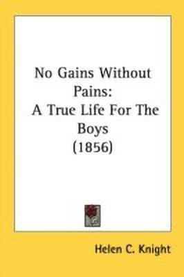 No Gains Without Pains(English, Paperback, Knight Helen C)