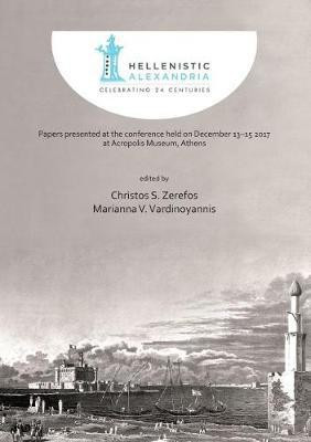Hellenistic Alexandria: Celebrating 24 Centuries - Papers presented at the conference held on December 13-15 2017 at Acropolis Museum, Athens(English, Hardcover, unknown)