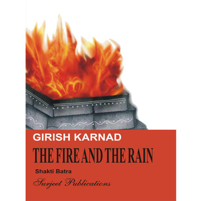The Fire and the Rain : A Critical Introduction, Complete Paraphrase, Summary with Analysis, Notes, Important Reference to the context and Questions with Answers(English, Paperback, Girish Karnad, Shakti Batra)
