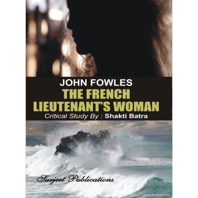 The French Lieutenant's Woman : A Critical Introduction, Comprehensive Summary with Analysis , Glossary and Notes, Important Questions with Answers(English, Paperback, John Fowles, Shakti Batra)