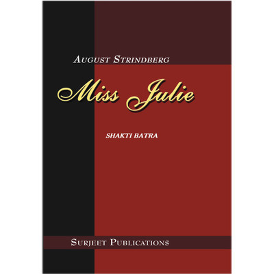 Miss Julie : A Critical Study with Complete Text, Explanatory Notes, Passage for Reference and Questions with Answers(English, Paperback, August Strindberg, Shakti Batra)