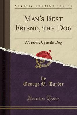 Man's Best Friend, the Dog(English, Paperback, Taylor George B.)