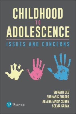 Childhood to Adolescence | Issues and Concerns | First Edition | By Pearson(English, Paperback, Subhasis Bhandra, Sibnath Deb, Seema Sahay)