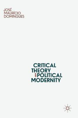 Critical Theory and Political Modernity(English, Hardcover, Domingues Jose Mauricio)