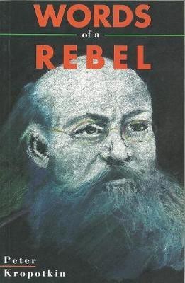 Words Of A Rebel(English, Hardcover, Kropotkin Peter)