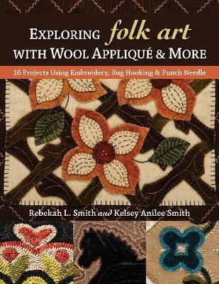 Exploring Folk Art with Wool Applique & More(English, Paperback, Smith Rebekah L.)