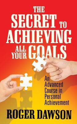 The Secret to Achieving All Your Goals(English, Paperback, Dawson Roger)