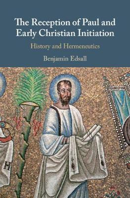 The Reception of Paul and Early Christian Initiation(English, Hardcover, Edsall Benjamin A.)