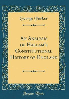 An Analysis of Hallam's Constitutional History of England (Classic Reprint)(English, Hardcover, Parker George)