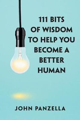 111 Bits of Wisdom to Help You Become a Better Human(English, Paperback, Panzella John)