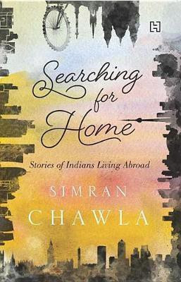 Searching For Home  - Stories of Indians Living Abroad(English, Paperback, CHAWLA SIMRAN)