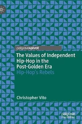 The Values of Independent Hip-Hop in the Post-Golden Era(English, Hardcover, Vito Christopher)