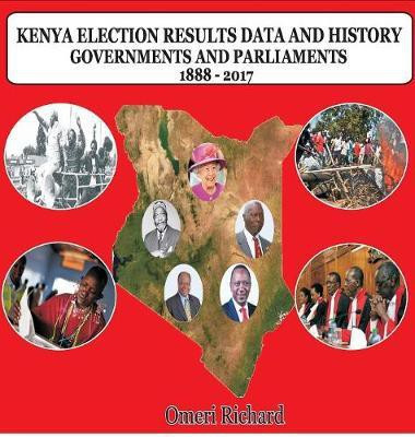 Kenya Election Results Data and History 1888 - 2017(English, Hardcover, Omeri Richard Ing'wali)