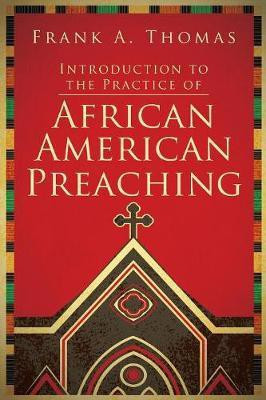 Introduction to the Practice of African American Preaching(English, Paperback, Thomas Frank A.)