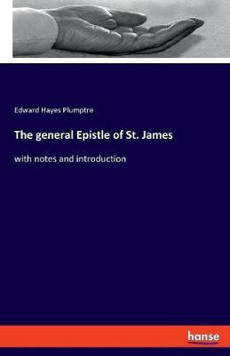 The general Epistle of St. James(English, Paperback, Plumptre Edward Hayes)