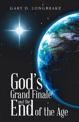 God's Grand Finale and the End of the Age(English, Paperback, Longbrake Gary D)