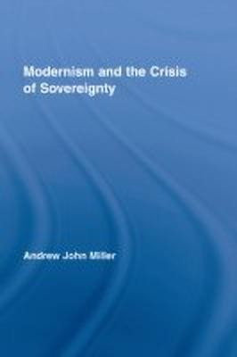 Modernism and the Crisis of Sovereignty(English, Hardcover, Miller Andrew John)