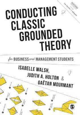 Conducting Classic Grounded Theory for Business and Management Students(English, Paperback, Walsh Isabelle)
