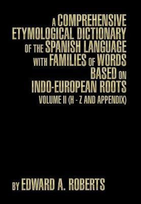 A Comprehensive Etymological Dictionary of the Spanish Language with Families of Words Based on Indo-European Roots(English, Hardcover, Roberts Edward a)