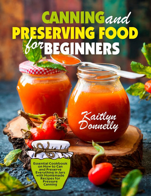 Canning and Preserving Food for Beginners(English, Paperback, Kaitlyn Donnelly)