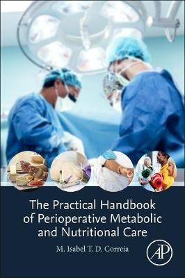 The Practical Handbook of Perioperative Metabolic and Nutritional Care(English, Paperback, Correia M. Isabel T.D)