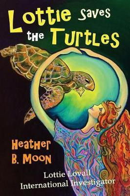 Lottie Saves the Turtles(English, Paperback, Moon Heather B)