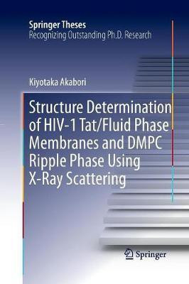 Structure Determination of HIV-1 Tat/Fluid Phase Membranes and DMPC Ripple Phase Using X-Ray Scattering(English, Paperback, Akabori Kiyotaka)