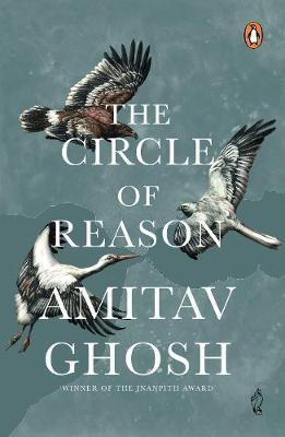 The Circle Of Reason: From bestselling author and winner of the 2018 Jnanpith Award(English, Paperback, Ghosh Amitav)