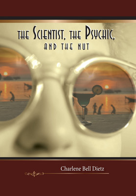 The Scientist, the Psychic, and the Nut(English, Hardcover, Dietz Charlene Bell)