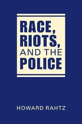 Race, Riots, and the Police(English, Hardcover, Rahtz Howard)