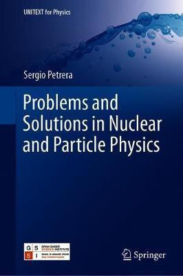 Problems and Solutions in Nuclear and Particle Physics(English, Hardcover, Petrera Sergio)
