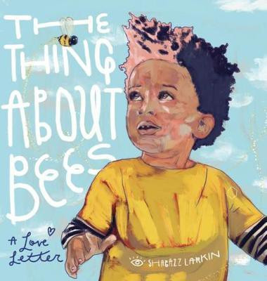 Thing About Bees(English, Hardcover, Larkin Shabazz)