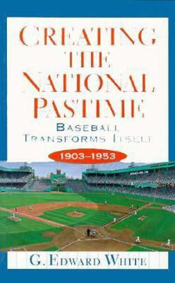 Creating the National Pastime(English, Paperback, White G. Edward)