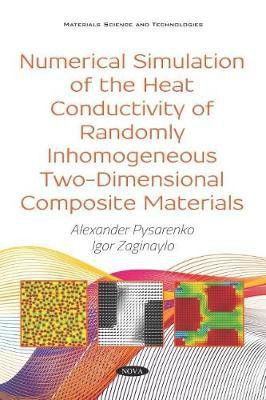 Numerical Simulation of the Heat Conductivity of Randomly Inhomogeneous Two-Dimensional Composite Materials(English, Paperback, Pysarenko Alexander Ph.D)