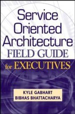 Service Oriented Architecture Field Guide for Executives(English, Hardcover, Gabhart Kyle)
