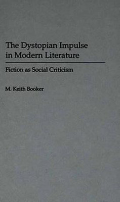 The Dystopian Impulse in Modern Literature(English, Hardcover, Booker M. Keith Prof.)