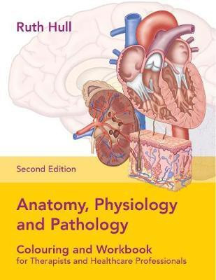 Anatomy, Physiology and Pathology Colouring and Workbook for Therapists and Healthcare Professionals(English, Paperback, Hull Ruth)