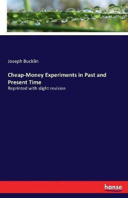 Cheap-Money Experiments in Past and Present Time(English, Paperback, Bucklin Joseph)