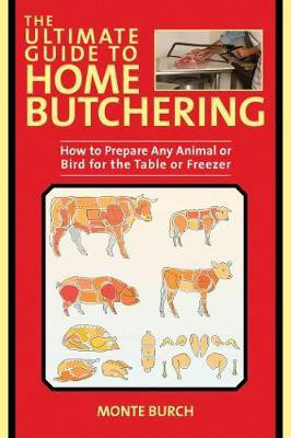 The Ultimate Guide to Home Butchering(English, Paperback, Burch Monte)
