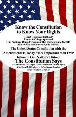 Know the Constitution to Know Your Rights(English, Paperback, Deardorff J D Robert Glen)